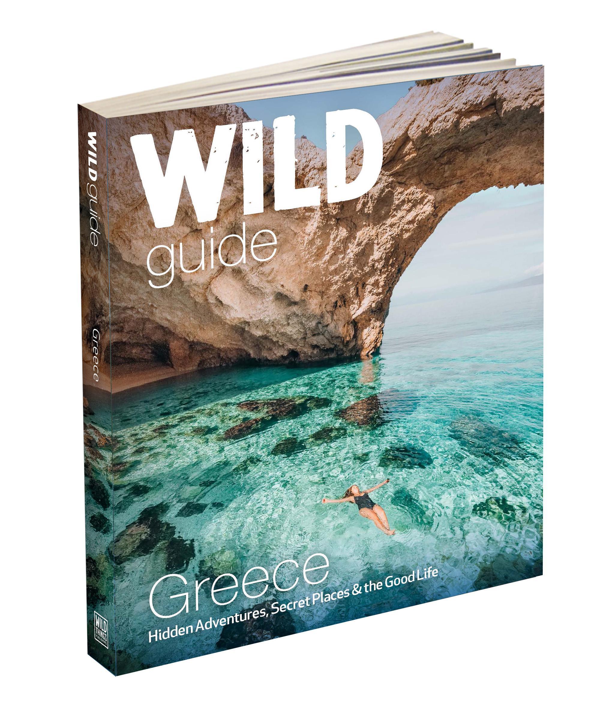 Wild Guide Greece: Hidden Adventures, Secret Places &amp; the Good Life